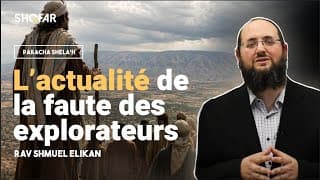 Que nous apprend la faute des explorateurs aujourd’hui ? – Paracha Shela’h | Rav Shmouel Elikan