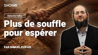 Plus de souffle pour espérer I Rav Shmouel Elikan – Paracha Vaéra